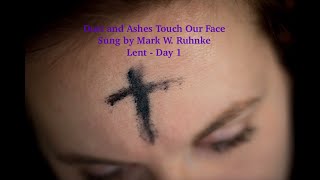 Dust And Ashes Touch Our Face Lenten Journey SongsDay 1 sung by Mark W Ruhnke [upl. by Arela]