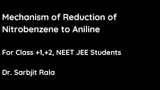 Mechanism of Reduction of Nitrobenzene to Aniline For Class 12 NEET JEE BSc Students [upl. by Eugaet86]