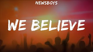 Newsboys  We Believe Lyrics Don Moen Elevation Worship Newsboys [upl. by Mitchel]