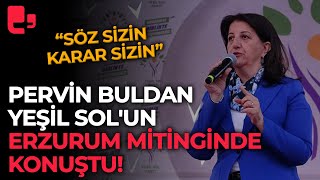 Pervin Buldan Yeşil Solun Erzurum mitinginde konuştu [upl. by Burnight]