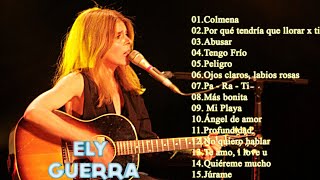 Ely Guerra Exitos Sus Mejores Canciones  Ely Guerra 30 Grandes Éxitos Inmortales Enganchados [upl. by Pittman]