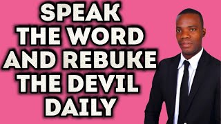 Rebuke The Devil DailyThis Is How You Should Speak Over Your Mind Body and Heart [upl. by Von]