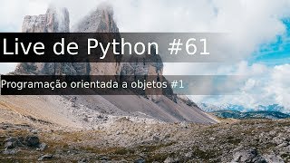 Live de Python 61  Programação orientada a objetos 1  Introdução [upl. by Einaoj]