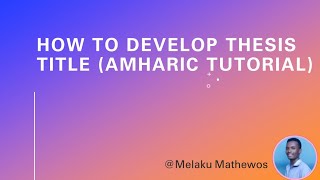 How to develop thesis title Amharic tutorial [upl. by Ecnerual859]