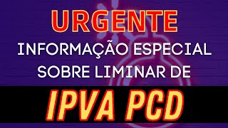 URGENTE  INFORMAÇÃO ESPECIAL SOBRE LIMINAR DE IPVA PCD [upl. by Seessel624]