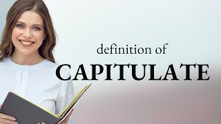 Capitulate  what is CAPITULATE definition [upl. by Oirotciv694]