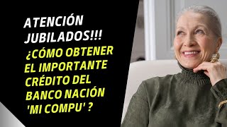 🛑 ¡Atención ➤ Banco Nación Ofrece Crédito Mi Compu para jubilados y pensionados ¿Cómo acceder [upl. by Rock]