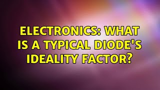 Electronics What is a typical diodes ideality factor [upl. by Notyalk]