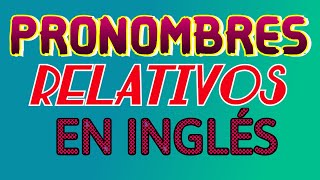 PRONOMBRES RELATIVOS EN INGLÉS [upl. by Scotty]