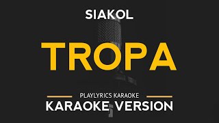 Tropa  Siakol Karaoke Version [upl. by Arres317]