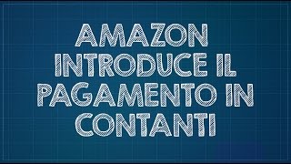 Amazon introduce il pagamento in contanti [upl. by Kampmann]