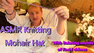 ASMR Knitting Mohair Hat no talking with Koshi Chimes Healing Sounds Peaceful Relaxing Meditation [upl. by Trilly]