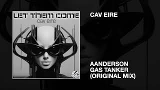 Cav Eire  Aanderson Gas Tanker Original Mix [upl. by Oihsoy]