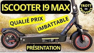 ISCOOTER I9 MAX  PRÉSENTATION RAPPORT QUALITÉ PRIX IMBATTABLE [upl. by Brecher]