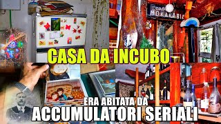 CASA ABBANDONATA DA INCUBO UNA FAMIGLIA DACCUMULATORI SERIALI CI SONO MONTAGNE DOGGETTI [upl. by Ylenaj77]