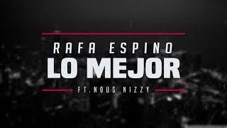 Rafa Espino  Lo Mejor ft Nous Nizzy [upl. by Leahicm]