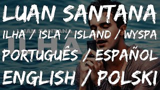 LYRICS Luan Santana  Ilha  Português  Español  English  Polski [upl. by Tymon]