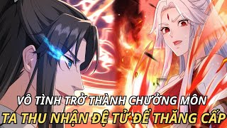 VÔ TÌNH TRỞ THÀNH CHƯỞNG MÔN TA THU NHẬN ĐỆ TỬ ĐỂ THĂNG CẤP  REVIEW TRUYỆN TRANH [upl. by Shelba]