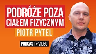 Podróże poza ciałem fizycznym  Piotr Pytel ep50 [upl. by Hgeilhsa]