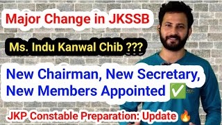 Major Change in JKSSB 🔥🔥 New Chairman Secretary and Members ✅✅ JKP Constable Preparation Update 👍 [upl. by Hploda]