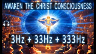 3Hz 33Hz 333Hz  Awaken the Christ Consciousness  Christ consciousness meditation music [upl. by Chud873]