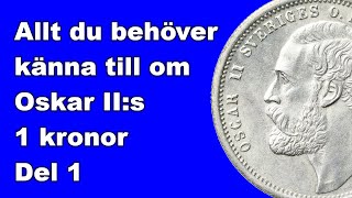 Allt du behöver veta om Oskar IIs 1kronor  Del 1 [upl. by Adaline]