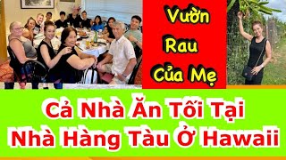 072823✅ Đi Thăm Vườn Trồng Rau Của Mẹ Cả Nhà Ăn Tối Tại Nhà Hàng Tàu Ngon Nhất Hawaii [upl. by Nnayllas]