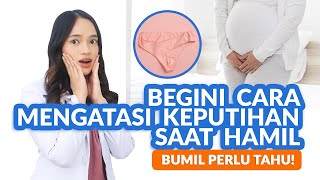 Begini Cara Mengatasi Keputihan Saat Hamil [upl. by Brandice]