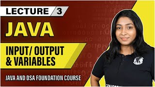 Variables amp InputOutput in Java  Lecture 3  Java and DSA Foundation Course [upl. by Annayt]