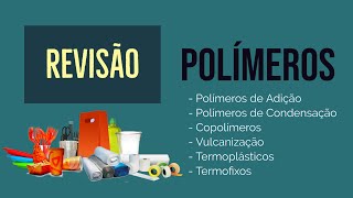 POLÍMEROS  REAÇÃO DE POLIMERIZAÇÃO  POLÍMEROS DE ADIÇÃO E CONDENSAÇÃO  REVISÃO [upl. by Cormick]