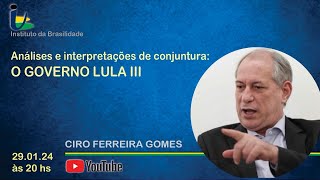 Análises e interpretações de conjuntura o Governo Lula III  Participação de Ciro Gomes [upl. by Rosenberg]