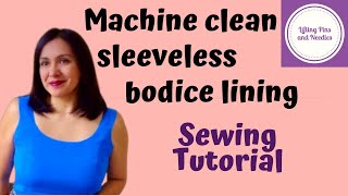 Machine clean SLEEVELESS bodice lining PLUS options Sewing Tutorial [upl. by Wentworth]