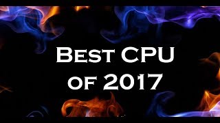 Best CPU of 2017  Top 3 CPU [upl. by Meara]