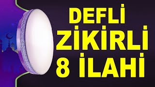 8 DEFLİ İLAHİ  8 İLAHİ SANATÇISINDAN DEFLİ ZİKİRLİ SEÇME İLAHİLER [upl. by Elberfeld]