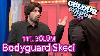 Güldür Güldür Show 111 Bölüm Bodyguard Skeci [upl. by Grogan]