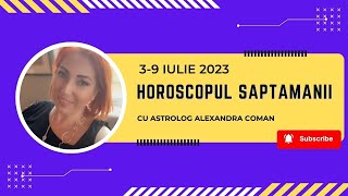 Horoscopul saptamanii 39 Iulie 2023 I Astrolog Alexandra Coman [upl. by Jordanna]