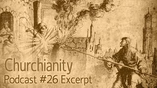 Churchianity Part 26 Radical Reformers [upl. by Oz]