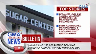 Paglalabas ng 150000 metric tons ng imported na asukal itinigil  GMA Integrated News Bulletin [upl. by Enyalb]