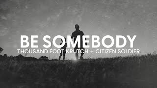 Thousand Foot Krutch amp Citizen Soldier  Be Somebody  Reignited Lyric Video [upl. by Amick]