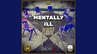 Mentally Ill feat Enkay47 [upl. by Ahsita]