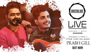 Prabh Gill  Crossblade Live  Gurnazar  Pyar Tere Da Asar  Robby Singh  Latest Punjabi Song 2020 [upl. by Kesley]