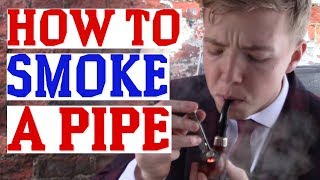 HOW TO SMOKE A PIPE PROPERLY [upl. by Nueoras]