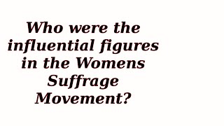 Who were the influential figures in the Womens Suffrage Movement [upl. by Emmalyn672]