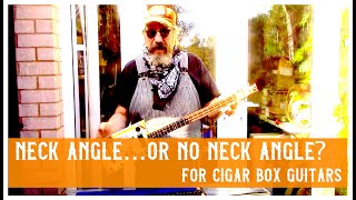 Cigar Box guitar neck angle or no neck angle [upl. by Arinay]