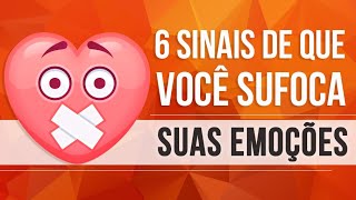 6 SINAIS DE QUE VOCÊ SUFOCA SUAS EMOÇÕES [upl. by Ahseikan]