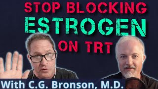 How Blocking Estrogen Kills a Major Benefit of TRT with CG Bronson MD [upl. by Capone]