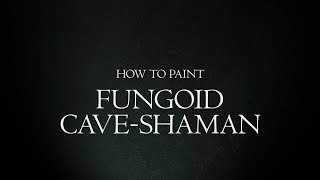 How to Paint Malign Portents  Fungoid CaveShaman [upl. by Pegma226]