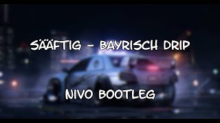 Sääftig  Bayrisch Drip NIVO SlapHouse BOOTLEG [upl. by Assirrac]