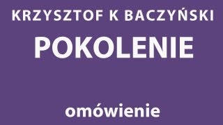 K K Baczyński POKOLENIE  analiza wiersza [upl. by Etna]