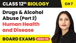 Drugs and Alcohol Abuse Part 2  Human Health and Disease  Class 12 Biology Ch 7  CBSE 202425 [upl. by Adrian]